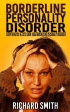 Borderline Personality Disorder: Everything You Need To Know About Borderline Personality Disorder