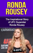 Ronda Rousey: The Inspirational Story of UFC Superstar Ronda Rousey