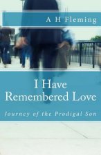 I Have Remembered Love: Journey of the Prodigal Son