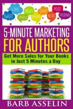 5-Minute Marketing for Authors: Get More Sales for Your Books in Just 5 Minutes a Day