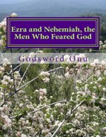 Ezra and Nehemiah, the Men Who Feared God: Learning from Ezra and Nehemiah