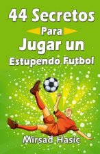44 Secretos para Jugar un Estupendo Futbol