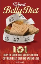 Wheat Belly Diet: 101 Days of Grain Free Recipes for an Optimum Belly Diet and Weight Loss