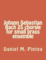 Johann Sebastian Bach 25 chorale for small brass ensemble