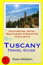 Tuscany Travel Guide: Sightseeing, Hotel, Restaurant & Shopping Highlights