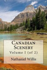 Canadian Scenery: Volume I (of 2)