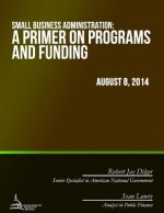 Small Business Administration: A Primer on Programs and Funding
