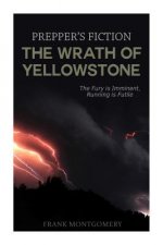The Wrath of Yellowstone (Preppers Fiction): The Fury is Imminent, Running is Futile