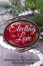 Electing to Love: A Roses of Ridgeway Historical Romance