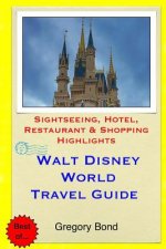 Walt Disney World Travel Guide: Sightseeing, Hotel, Restaurant & Shopping Highlights