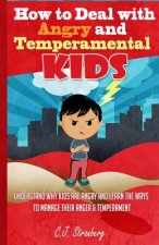 How to Deal with Angry and Temperamental Kids: Understand Why Kids are Angry and Learn the Ways to Manage their Anger & Temperament