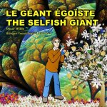 The Selfish Giant.Le Géant Égo?ste. Oscar Wilde. Bilingual French/English Fairy Tale: Dual Language Picture Book