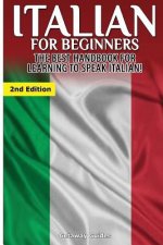 Italian for Beginners: The Best Handbook for Learning to Speak Italian!