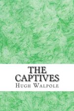 The Captives: (Hugh Walpole Classics Collection)