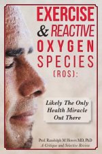 Exercise & Reactive Oxygen Species (ROS): : Likely The Only Health Miracle Out There