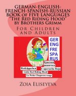 GERMAN-ENGLISH-FRENCH-SPANISH-RUSSIAN BOOK of FIVE LANGUAGES The Red Riding Hood by Brothers Grimm: For Children and Adults
