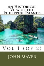 An Historical View of the Philippine Islands: Vol I (of 2)