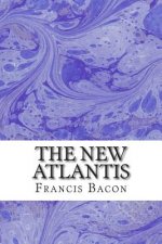 The New Atlantis: (Francis Bacon Classics Collection)