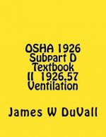 OSHA 1926 Subpart D Textbook II §1926.57 Ventilation: DUVALLS OSHA 1926 Subpart D-Occupational Health and Environmental Controls Textbook II Ventilati