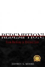 Redemption!: From Nothing to Eternal Life.