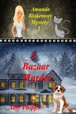 A Bazaar Murder: Amanda Blakemore Cozy Mystery Book 1