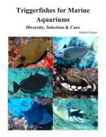 Triggerfishes for Marine Aquariums: Diversity, Selection & Care