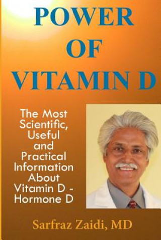 Power Of Vitamin D: A Vitamin D Book That Contains The Most Scientific, Useful And Practical Information About Vitamin D - Hormone D (Sarfraz Zaidi MD