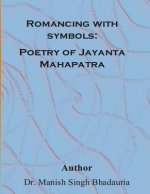 Romancing With symbols: Poetry of Jayanta Mahapatra