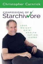 Confessions of a Starchivore: Lose Weight Gain Health Eating Carbs