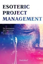 Esoteric Project Management: the Development and Application of Inner Power in Management