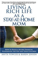 Living a Rich Life as a Stay-at-Home Mom: How to Build a Secure Financial Foundation for You and Your Children