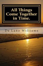 All Things Come Together in Time.: Letters to my Angry Daughter