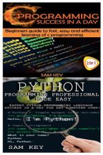 Python Programming Professional Made Easy & C Programming Success in a Day