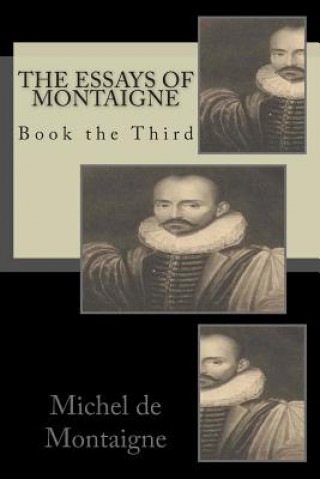 The Essays of Montaigne: Book the Third