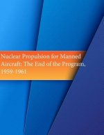 Nuclear Propulsion for Manned Aircraft: The End of the Program, 1959-1961