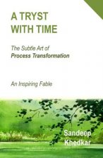 A Tryst With Time: The Subtle Art of Process Transformation - An Inspiring Fable
