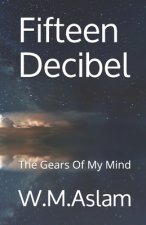 Fifteen Decibel: The Gears Of My Mind