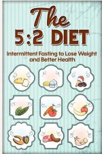 The 5: 2 Diet: Intermittent Fasting to Lose Weight and Better Health
