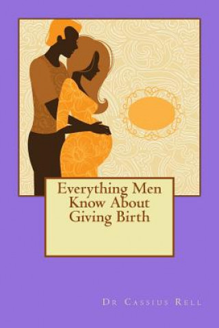 Everything Men Know About Giving Birth