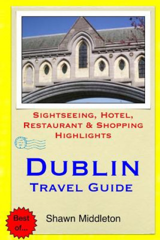 Dublin Travel Guide: Sightseeing, Hotel, Restaurant & Shopping Highlights