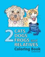 2 Cats, 2 Dogs, 2 Frogs and Relatives Coloring Book