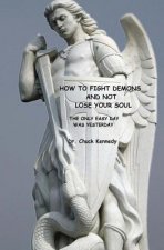 How to Fight Demons And Not Lose Your Soul: The Only Easy Day Was Yesterday