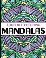 Carefree Coloring Mandalas: Color Your Cares Away!