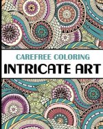 Carefree Coloring Intricate Art: Color Your Cares Away!