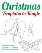 Christmas Templates to Tangle: Delightful Design Templates for Tangling, Doodling, and Coloring