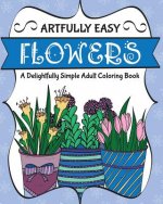 Artfully Easy Flowers: A Delightfully Simple Adult Coloring Book