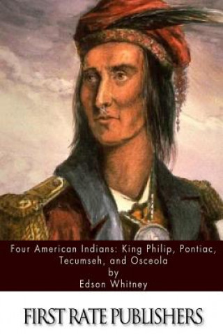 Four American Indians: King Philip, Pontiac, Tecumseh, and Osceola