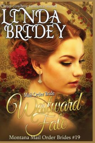 Mail Order Bride - Westward Fate: Clean Historical Cowboy Romance Novel