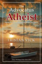 The Advocatus Atheist: Seeing the World through the Eyes of an Atheist