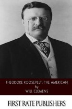 Theodore Roosevelt: The American